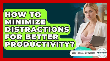 How To Minimize Distractions For Better Productivity? - Work Life Balance Experts