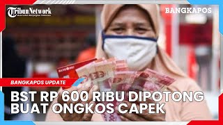 BST Rp 600 Ribu Dipotong hingga Rp 50.000 Buat Ongkos Capek