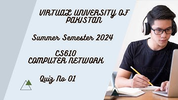 Virtual University of Pakistan | Computer Networks (CS 610 ) | Quiz 1 | Summer Semester 2024