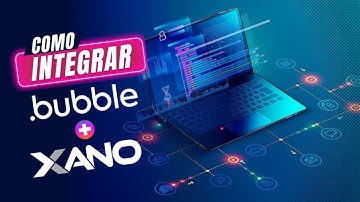 Como integrar Bubble.io com Xano como backend NoCode