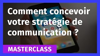 Comment concevoir votre stratégie de communication ?