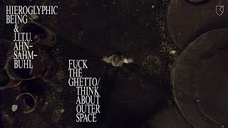 Hieroglyphic Being &amp; J.I.T.U. Ahn Sahm Buhl - F**k The Ghetto / Think About Outer Space