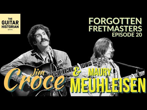 Forgotten Fretmasters #20 - Jim Croce & Maury Muehleisen's INCREDIBLE Partnership