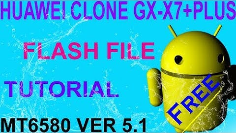 HUAWEI CLONE GX-X7+PLUS FLASH TUTORIAL & FLASH FILE FREE