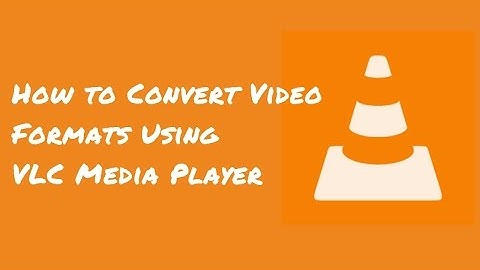 How to Convert Mkv to Mp4 Using VLC Media Player