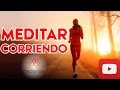 ✱ MEDITAR CORRIENDO ✱ Correr en Meditación - Running Espiritual ✔✔✔