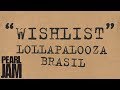 &quot;Wishlist&quot; (Audio) - Live at Lollapalooza Brasil 2013 - Pearl Jam Bootlegs