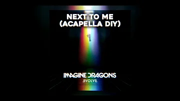 Imagine Dragons - Next to Me (Acapella DIY)