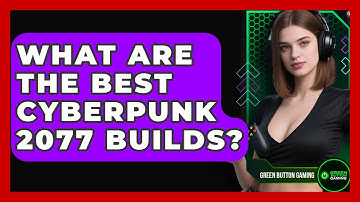What Are The Best Cyberpunk 2077 Builds? - Green Button Gaming