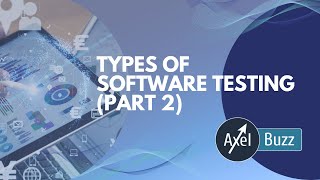 Software testing types part 2 | What type of software testing you should do ?| AxelBuzz Testing