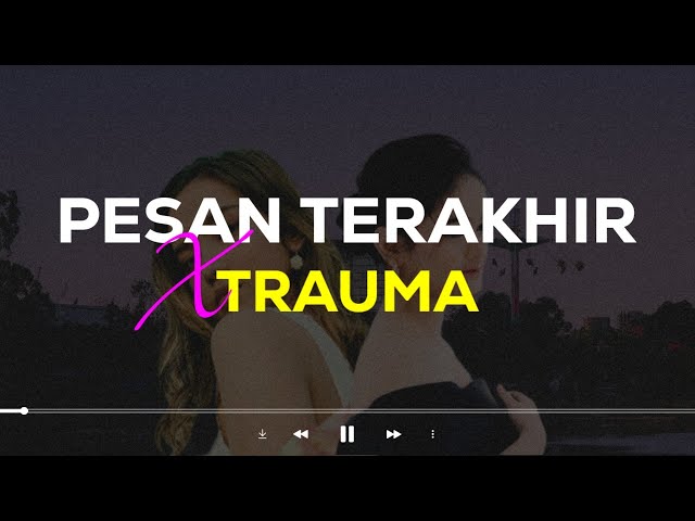 Pesan Terakhir X Trauma (Mashup Tiktok Version)| Lirik Lagu class=