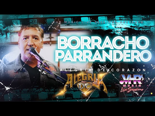 ALEGRÍA DE CORAZON - “ BORRACHO PARRANDERO “ VHR MUSIC LIVE SESSION