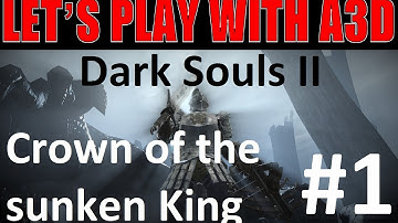LP Dark Souls 2 Crown of the Sunken King: 1 - Descent