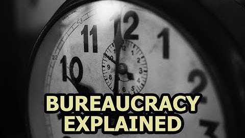 Bureaucracy Explained - Why Does It Exist And Does It Even Work?