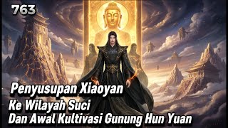 BTTH RANAH DEWA || EPISODE 763 || Penyusupan Xiao Yan ke Wilayah Suci&Awal Kultivasi Gunung Hun Yuan