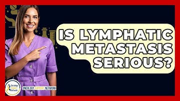 Is Lymphatic Metastasis Serious? - Oncology Support Network