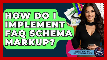 How Do I Implement FAQ Schema Markup? - Marketing and Advertising Guru
