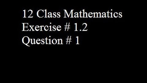12 class Mathematics unit 1 (functions and limits) Exercise no 1.2 Question no 1