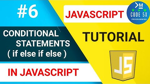 #6 Conditional Statements In JavaScript | If Else Statement In JS | JavaScript Tutorial [CODE 5X]