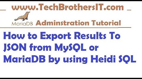 How to Export Results To JSON from MySQL or MariaDB by using Heidi SQL- MariaDB Tutorial