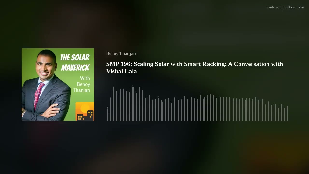 SMP 196:  Scaling Solar with Smart Racking: A Conversation with Vishal Lala