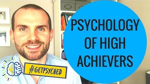 The Psychology of High Achievers - Top Tips on How to be a High Achiever