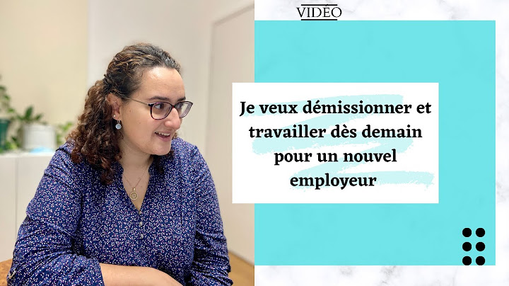 Je veux démissionner et travailler dès demain pour un nouvel employeur