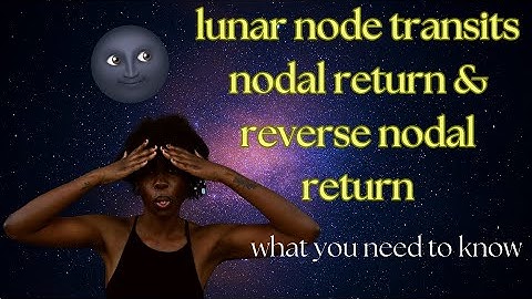 nodal return & opposition transit explained: what you need to know