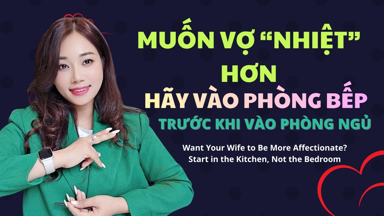 Muốn vợ “nhiệt” hơn? Hãy vào bếp trước khi vào phòng ngủ I Mai Thuận Beauty Queen