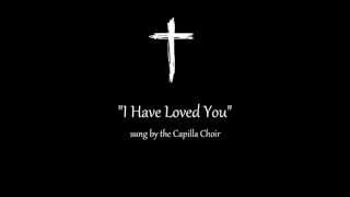 Download lagu 'I Have Loved You' feat. Capilla Choir