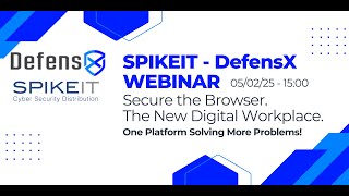 SPIKEIT-DEFENSX Webinar- Secure the Browser. The New Digital Workplace. screenshot 3