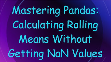 Mastering Pandas: Calculating Rolling Means Without Getting NaN Values