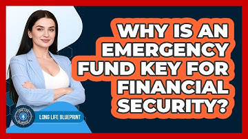 Why Is An Emergency Fund Key For Financial Security? - Long Life Blueprint
