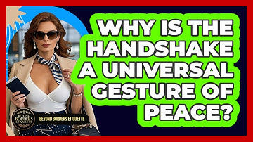 Why Is The Handshake A Universal Gesture Of Peace? - Beyond Borders Etiquette