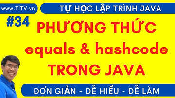 Java 34 . Hiểu rõ phương thức so sánh equals và hascode  | Phần 2 - Lập trình Hướng Đối Tượng