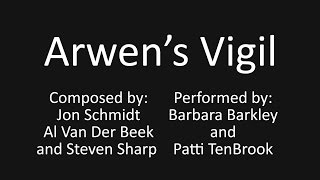 Arwen's Vigil; by Schmidt, Van Der Beek, & Sharp; Performers Patti TenBrook & Barbara Barkley