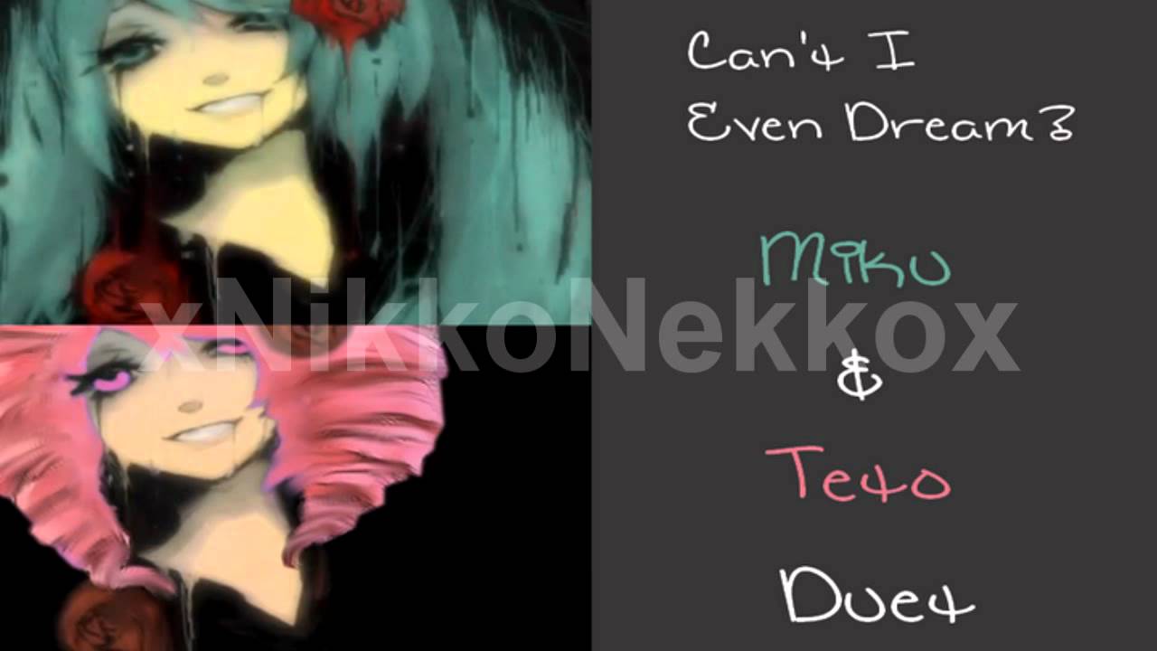 Can't I Even Dream? - Miku and Teto - Duet