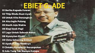 Ebiet G Ade Full Album Terbaik Sepanjang Masa 🎵 Tembang Kenangan Bikin Hati Tenang & Rindu Masa Lalu