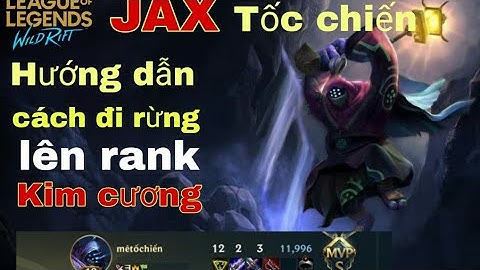 liên Minh tốc chiến | hướng dẫn cách chơi jax đi rừng leo rank cực nhanh | lol Mobile