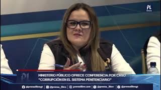 MP ofrece conferencia de prensa por el caso “Corrupción en el Sistema Penitenciario”
