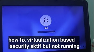 how fix virtualization based security aktif but not running