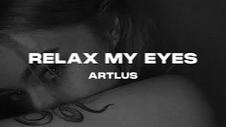 Relax My Eyes (ARTLUS Remix) Resimi