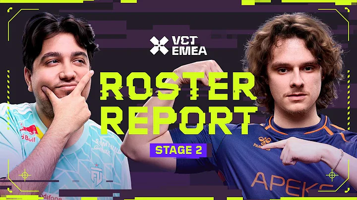 Shaking things up in Stage 2 – VCT EMEA Roster Report w/ @CommendYT