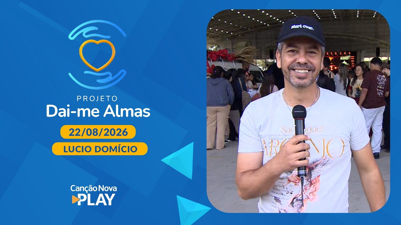 Especial Projeto Dai-me Almas com Lucio Domício (22/08/2026)