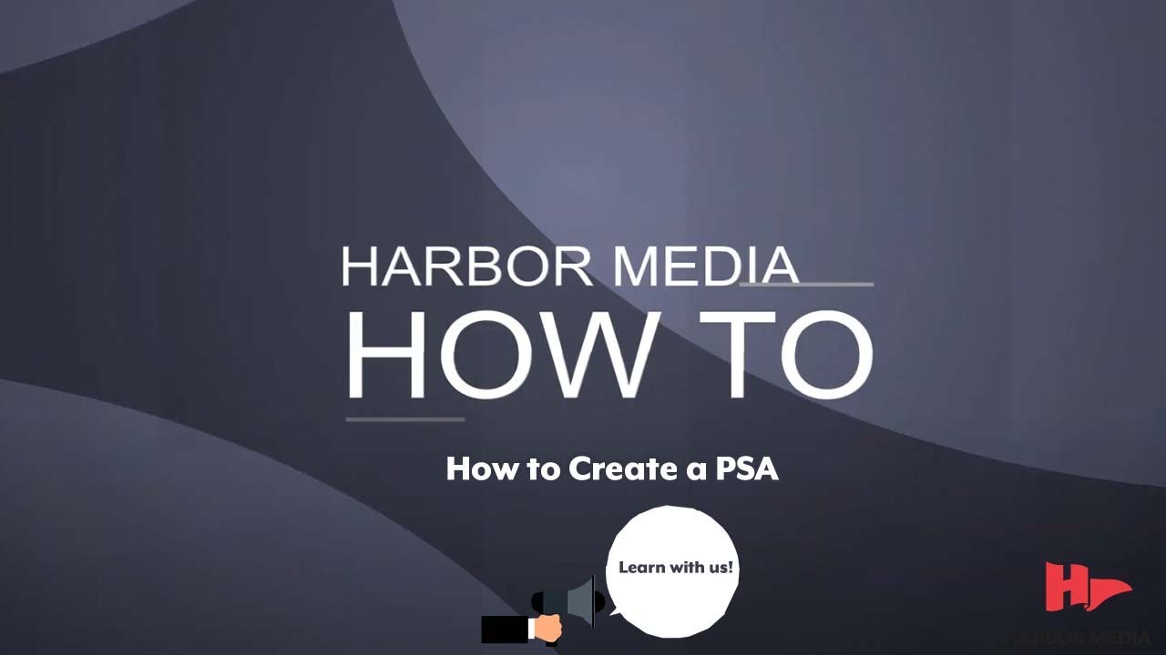 How To Create A Psa | Harbor Media How To