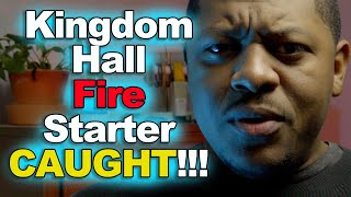 Kingdom Hall Fire Starter CAUGHT!!!