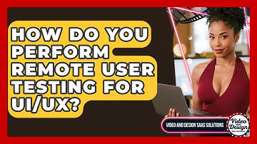 How Do You Perform Remote User Testing For UI/UX? - Video And Design Saas Solutions