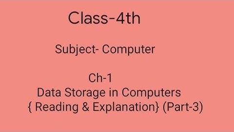 Class-4th || Computer || Ch-1 Data Storage in Computers || (Part-3) (Reading & Explanation) ||