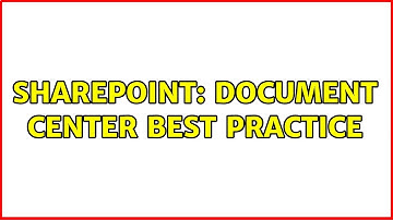 Sharepoint: Document Center best practice (2 Solutions!!)