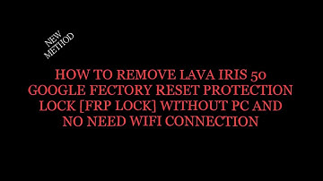 How to remove  lava iris 50 Frp lock without Pc no need wifi
